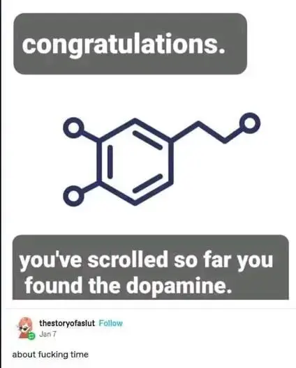 A representation of the chemical structure of domamine with the text: Congratulations, you've scrolled so far you found the dopamine. It has one reply saying "about fucking time".