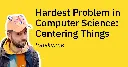 Hardest Problem in Computer Science: Centering Things
