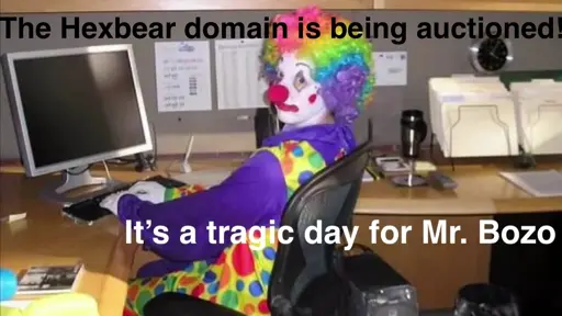 Clown sitting at computer typing "The Hexbear domain is being auctioned" "It's a tragic day for Mr.Bozo"