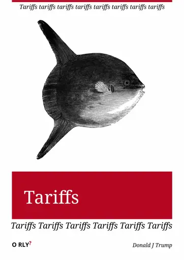 O'Reily parody cover. Title: Tariffs, author: Donald J Trump, subtitle : tariffs, sub sub title:tariffs tariffs tariffs