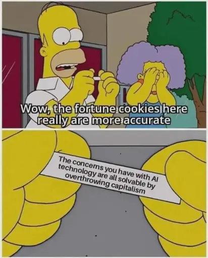 The image is a two-panel comic featuring characters from an animated TV show. In the first panel, a character in a white shirt is holding a fortune cookie slip and looking surprised. Another character is next to him, covering their face with their hands, appearing shocked or embarrassed. The text at the bottom of this panel reads, "Wow, the fortune cookies here really are more accurate."  In the second panel, a close-up shows the character's hands holding the fortune slip, which reads: "The concerns you have with AI technology are all solvable by overthrowing capitalism." The image humorously combines the idea of fortune cookies with a political statement about AI and capitalism.