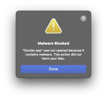 "Malware Blocked

"Docker.app" was not opened because it contains malware. This action did not harm your Mac."