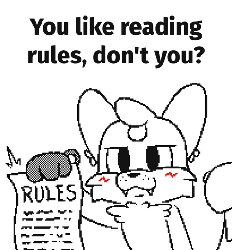 Drawing of an anthro fox named Foxfire, in the style of the Mauzymice Silly Cat Flipnote Hatena animations. He stares at the viewer with a smug smirk and slight blush, while holding out his right (your left) arm. His paw holds a piece of paper which has 'RULES' written on it, and some faux scribbles which represent lots of text under it. Above is a caption which reads "You like reading rules, don't you?"