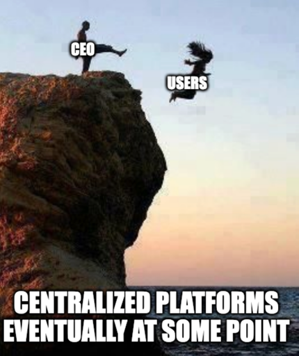 Person "ceo" Kicking someone else "users" off Cliff meme "Centralized platforms eventually at some point"